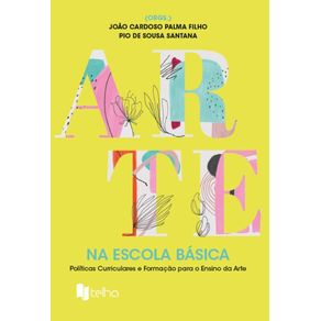 Arte-na-escola-basica---Politicas-curriculares-e-formacao-para-o-ensino-de-arte