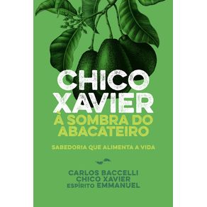 Chico-Xavier-a-sombra-do-abacateiro---Nova-Edicao