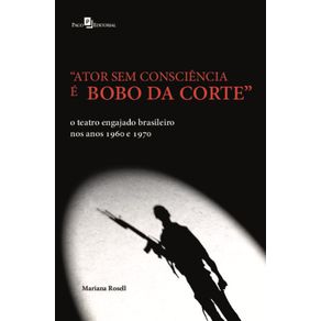 Ator-sem-consciencia-e-bobo-da-corte:-o-teatro-engajado-brasileiro-nos-anos-1960-e-1970