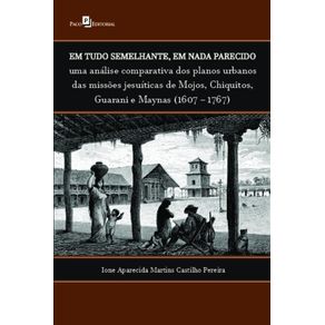 Em-tudo-semelhante,-em-nada-parecido:-uma-analise-comparativa-dos-planos-urbanos-das-missoes-jesuiticas-de-Mojos,-Chiquitos,-Guarani-e-Maynas-(16071767)