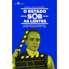 O-Estado-sob-as-lentes:-a-cinematografia-em-Pernambuco-durante-o-Estado-Novo-(1937-1945)