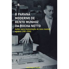 O-Parana-moderno-de-Bento-Munhoz-da-Rocha-Netto:-acoes-para-implantacao-de-novo-modelo-agrario-(1951-1955)