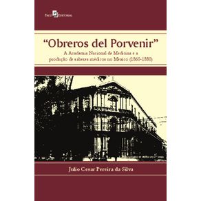 Obreros-del-porvenir:-a-Academia-Nacional-de-Medicina-e-a-producao-de-saberes-medicos-no-Mexico-(1860-1880)