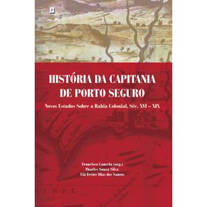 Historia-da-capitania-de-porto-seguro:-novos-estudos-sobre-a-Bahia-colonial,-sec.-XVIXIX
