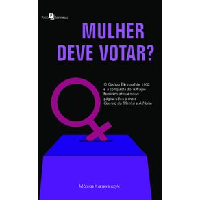 Mulher-deve-votar?:-o-codigo-eleitoral-de-1932-e-a-conquista-do-sufragio-feminino-atraves-das-paginas-dos-jornais-Correio-da-Manha-e-A-Noite