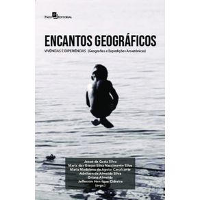 Encantos-geograficos:-vivencias-e-experiencias:-(Geografias-e-Expedicoes-Amazonicas)