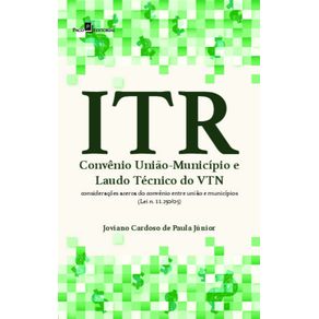 ITR---Convenio-Uniao-municipio-e-laudo-tecnico-do-VTN:-consideracoes-acerca-do-convenio-entre-Uniao-e-municipios-(lei-n.-11.250/05)