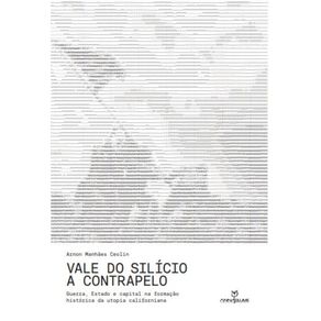 Vale-do-Silicio-a-contrapelo:-guerra,-Estado-e-capital-na-formacao-historica-da-utopia-californiana