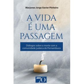 A-Vida-e-uma-Passagem--Dialogos-Sobre-a-Morte-com-a-Comunidade-Judaica-de-Pernambuco