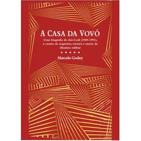 A-casa-da-vovo:-Uma-biografia-do-DOI-Codi-(1969-1991),-o-centro-de-sequestro,-tortura-e-morte-da-ditadura-militar
