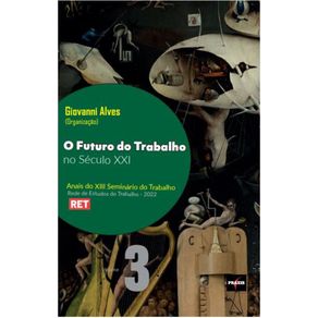O-futuro-do-trabalho-no-seculo-XXI:-Anais-do-XIII-Seminario-do-Trabalho