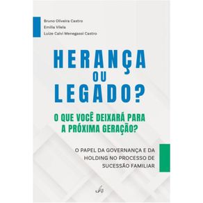 Heranca-ou-legado?-O-que-voce-deixara-para-a-proxima-geracao?:-O-papel-da-governanca-e-da-holding-no-processo-de-sucessao-familiar-