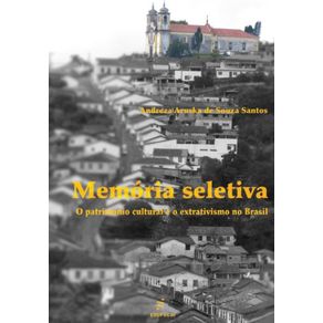 Memoria-Seletiva:-O-patrimonio-cultural-e-o-extrativismo-no-Brasil