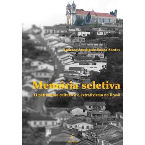 Memoria-Seletiva--O-patrimonio-cultural-e-o-extrativismo-no-Brasil