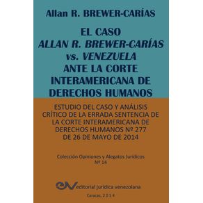 EL-CASO-ALLAN-R.-BREWER-CARIAS-vs.-VENEZUELA-ANTE-LA-CORTE-INTERAMERICANA-DE-DERECHOS-HUMANOS.-Estudio-del-caso-y-analisis-critico-de-la-errada-sentencia-de-la-Corte-Interamericana-de-Derechos-Humanos-No-277-de-26-de-mayo-de-2014