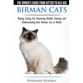 Birman-Cats---The-Owners-Guide-from-Kitten-to-Old-Age---Buying-Caring-For-Grooming-Health-Training-and-Understanding-Your-Birman-Cat-or-Kitten