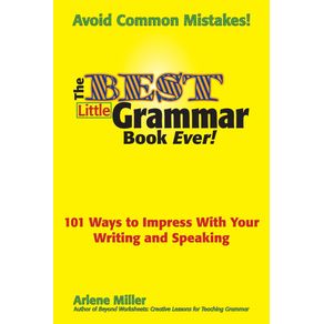 The-Best-Little-Grammar-Book-Ever--101-Ways-to-Impress-with-Your-Writing-and-Speaking