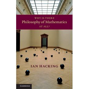Why-Is-There-Philosophy-of-Mathematics-At-All-