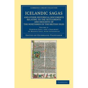 Icelandic-Sagas-and-Other-Historical-Documents-Relating-to-the-Settlements-and-Descents-of-the-Northmen-of-the-British-Isles---Volume-2