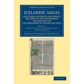 Icelandic-Sagas-and-Other-Historical-Documents-Relating-to-the-Settlements-and-Descents-of-the-Northmen-of-the-British-Isles---Volume-1