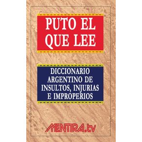 Puto-el-que-lee.-Diccionario-argentino-de-insultos-injurias-e-improperios