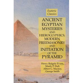 Ancient-Egyptian-Mysteries-and-Hieroglyphics-Modern-Freemasonry-and-Initiation-of-the-Pyramid