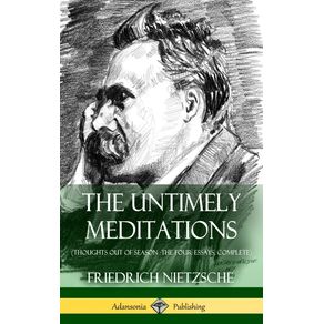 The-Untimely-Meditations--Thoughts-Out-of-Season--The-Four-Essays-Complete---Hardcover-