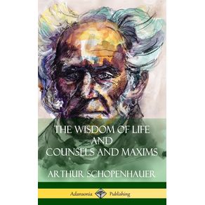 The-Wisdom-of-Life-and-Counsels-and-Maxims--Hardcover-