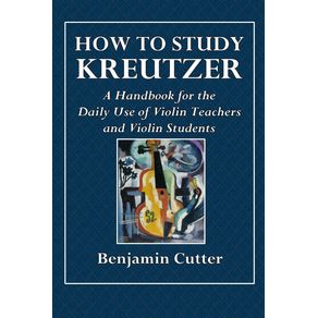 How-to-Study-Kreutzer-----A-Handbook-for-the-Daily-Use-of-Violin-Teachers-and-Violin-Students.