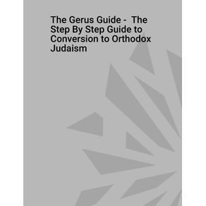 The-Gerus-Guide----The-Step-By-Step-Guide-to-Conversion-to-Orthodox-Judaism