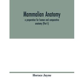 Mammalian-anatomy--a-preparation-for-human-and-comparative-anatomy--Part-I-