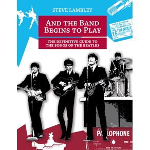 And-the-Band-Begins-to-Play.-the-Definitive-Guide-to-the-Songs-of-the-Beatles