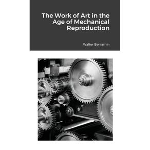The-Work-of-Art-in-the-Age-of-Mechanical-Reproduction