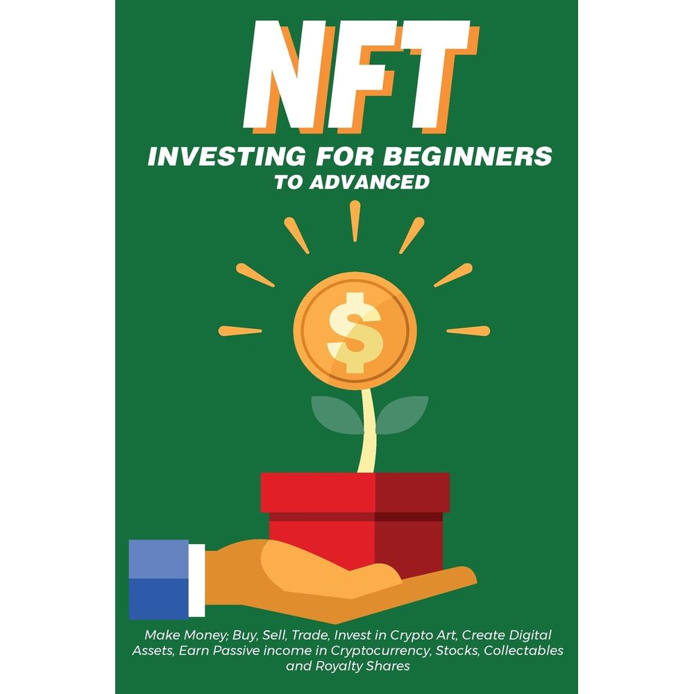 NFT Investing for Beginners to Advanced, Make Money; Buy, Sell, Trade,  Invest in Crypto Art, Create Digital Assets, Ear - umlivro
