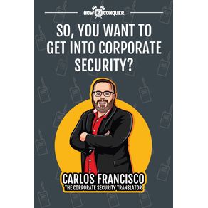 So-You-Want-to-Get-into-Corporate-Security-