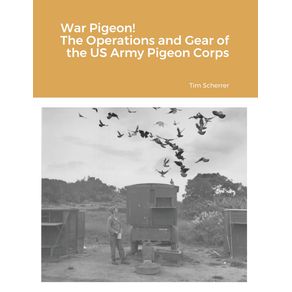 War-Pigeon--The-Operations-and-Gear-of-the-US-Army-Pigeon-Corps