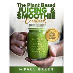 The-Plant-Based-Juicing-And-Smoothie-Cookbook