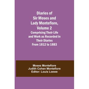Diaries-of-Sir-Moses-and-Lady-Montefiore-Volume-2-Comprising-Their-Life-and-Work-as-Recorded-in-Their-Diaries-From-1812-to-1883