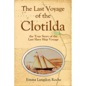 The-Last-Voyage--of-the-Clotilda--the-True-Story-of-the---Last-Slave-Ship-Voyage---1914-