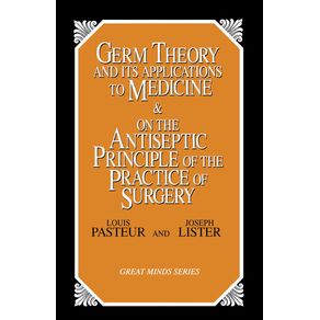 Germ-Theory-and-Its-Applications-to-Medicine-and-on-the-Antiseptic-Principle-of-the-Practice-of-Surgery