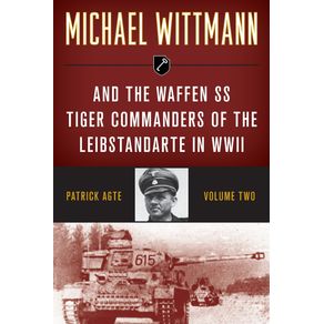 Michael-Wittmann---the-Waffen-SS-Tiger-Commanders-of-the-Leibstandarte-in-WWII-Volume-2-2021-Edition