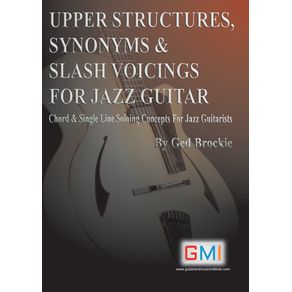 UPPER-STRUCTURES-SYNONYMS--amp--SLASH-VOICINGS-FOR-JAZZ-GUITAR