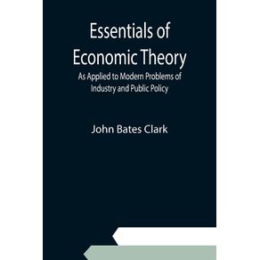 Essentials-of-Economic-Theory--As-Applied-to-Modern-Problems-of-Industry-and-Public-Policy