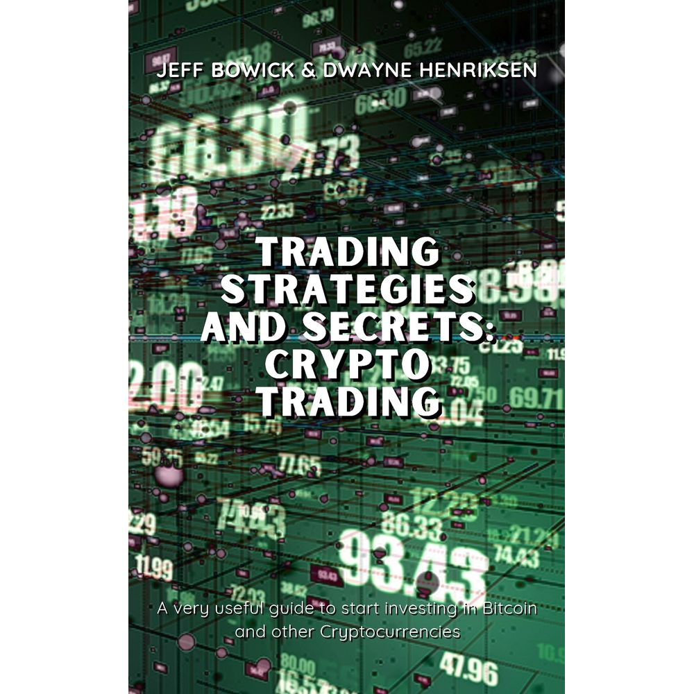 TRADING STRATEGIES AND SECRETS - CRYPTO TRADING - umlivro