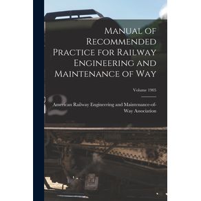 Manual-of-Recommended-Practice-for-Railway-Engineering-and-Maintenance-of-Way--Volume-1905