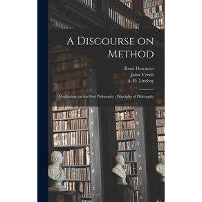 A-Discourse-on-Method---Meditations-on-the-First-Philosophy---Principles-of-Philosophy