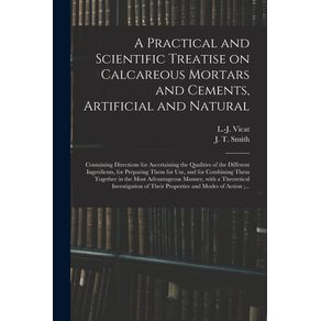 A-Practical-and-Scientific-Treatise-on-Calcareous-Mortars-and-Cements-Artificial-and-Natural