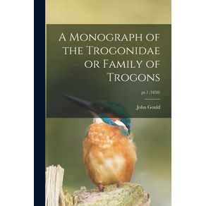 A-Monograph-of-the-Trogonidae-or-Family-of-Trogons;-pt.1-(1858)