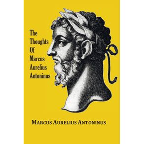 The-Thoughts--Meditations--of-the-Emperor-Marcus-Aurelius-Antoninus---with-biographical-sketch-philosophy-of-illustrations-index-and-index-of-terms