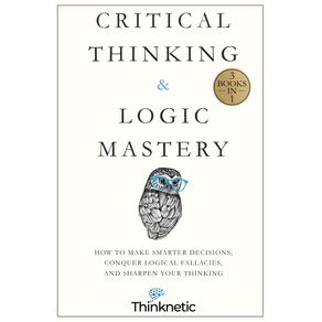 Critical-Thinking---Logic-Mastery---3-Books-In-1